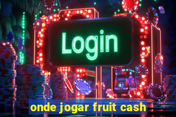 onde jogar fruit cash